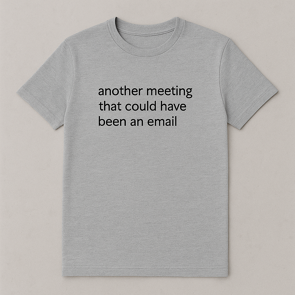 Another meeting that could have been an email.