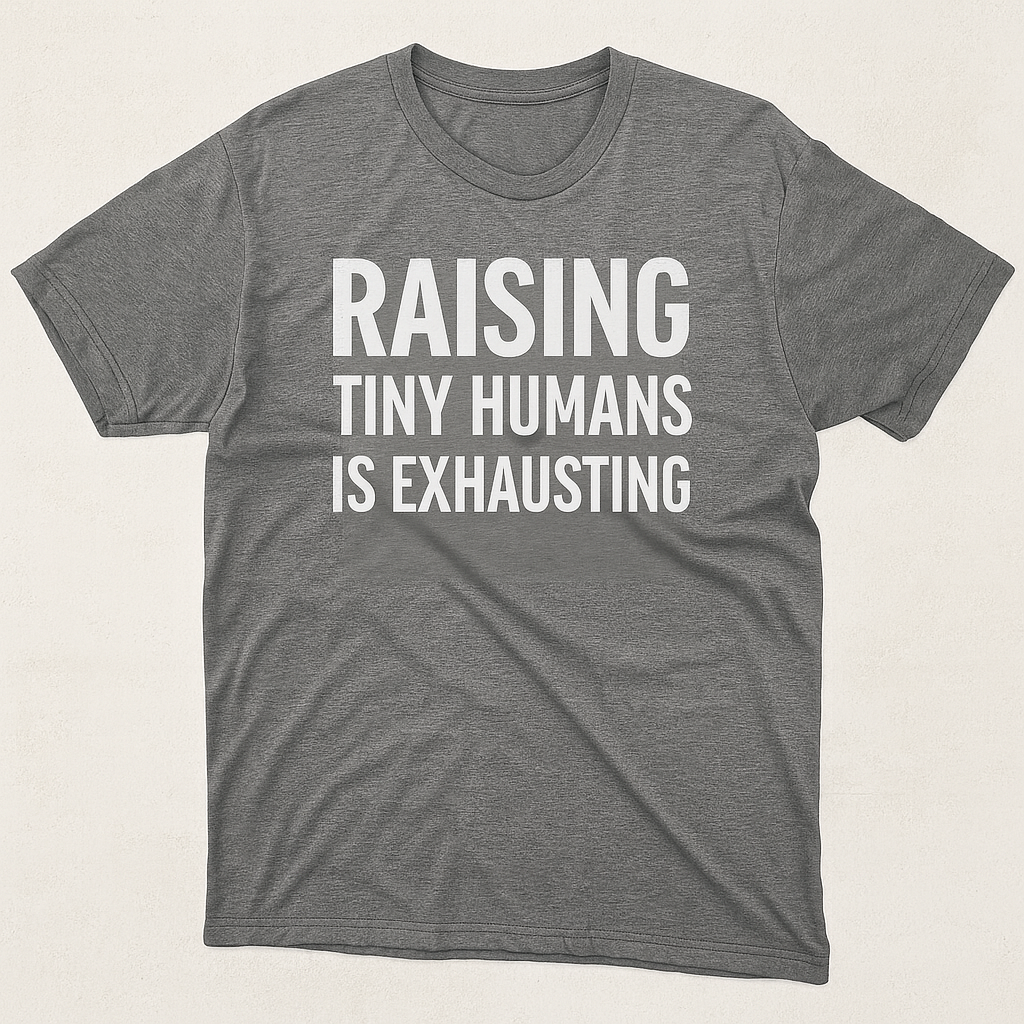 Raising tiny humans is exhausting