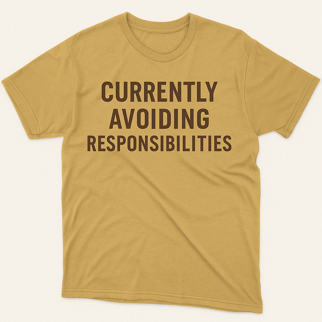 Currently avoiding responsibilities