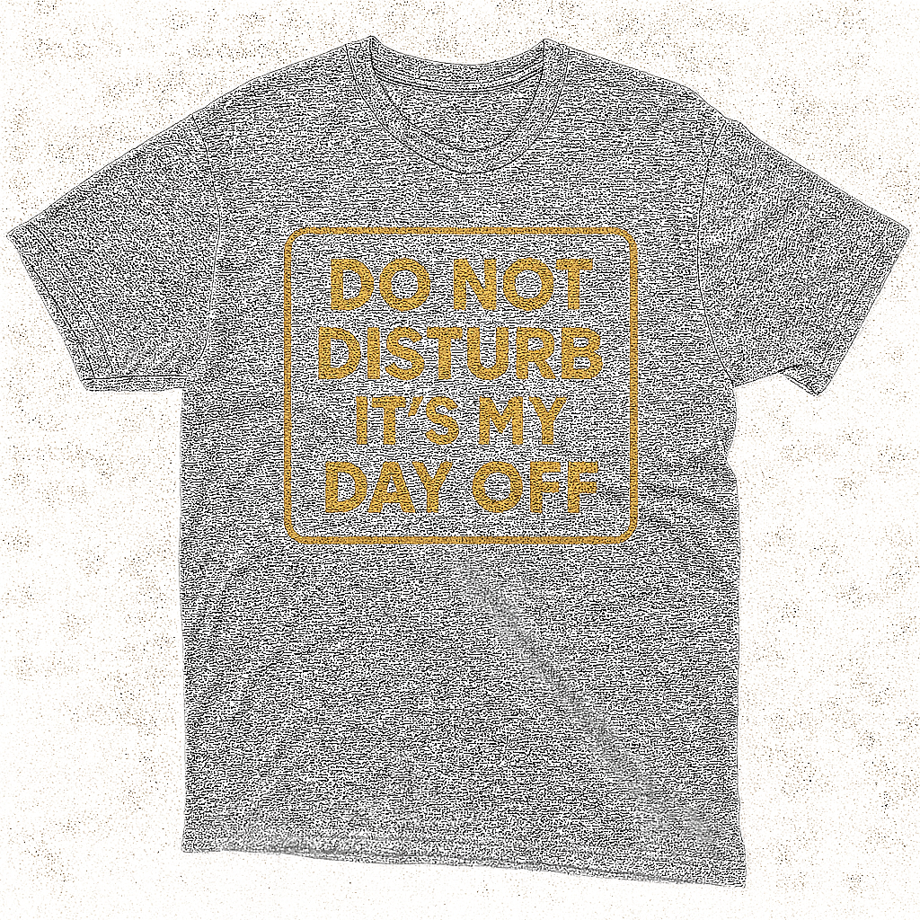 Do not disturb it's my day off