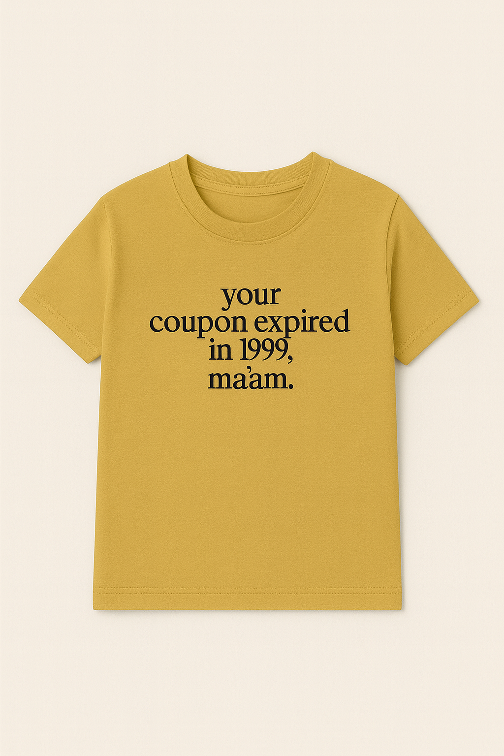 Your coupon expired in 1999 ma'am