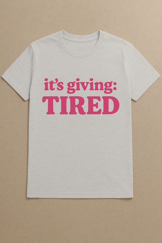 Its giving TIRED