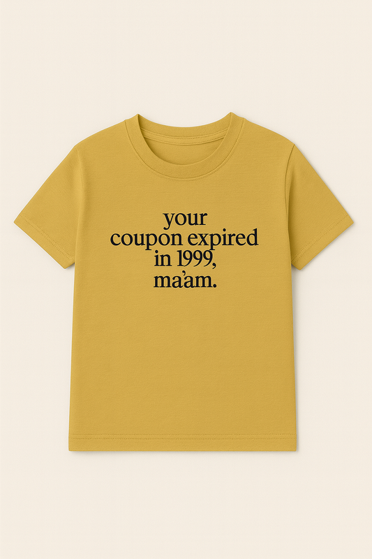 Your coupon expired in 1999 ma'am